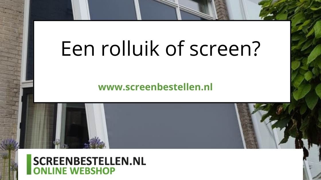 rolluik of screen kiezen